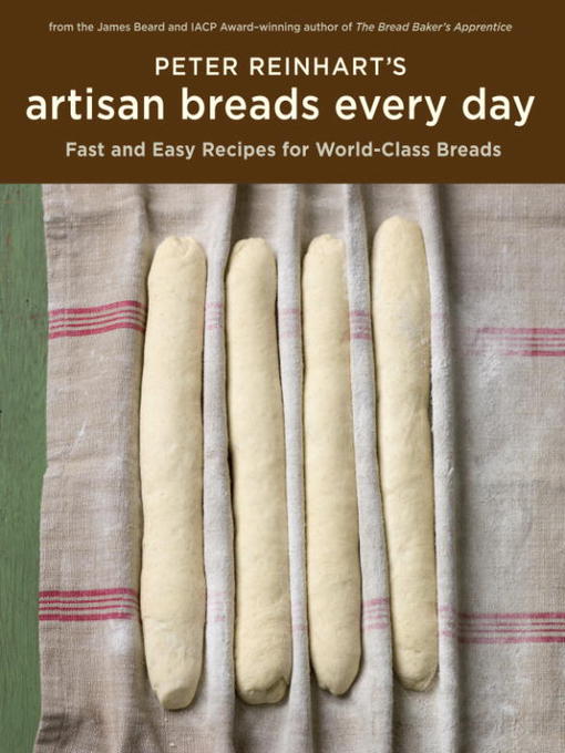 Title details for Peter Reinhart's Artisan Breads Every Day by Peter Reinhart - Wait list